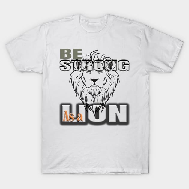 Be strong as a lion T-Shirt by TeeText